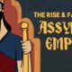 The Assyrian Empire: Rise, Fall, and Legacy Explained